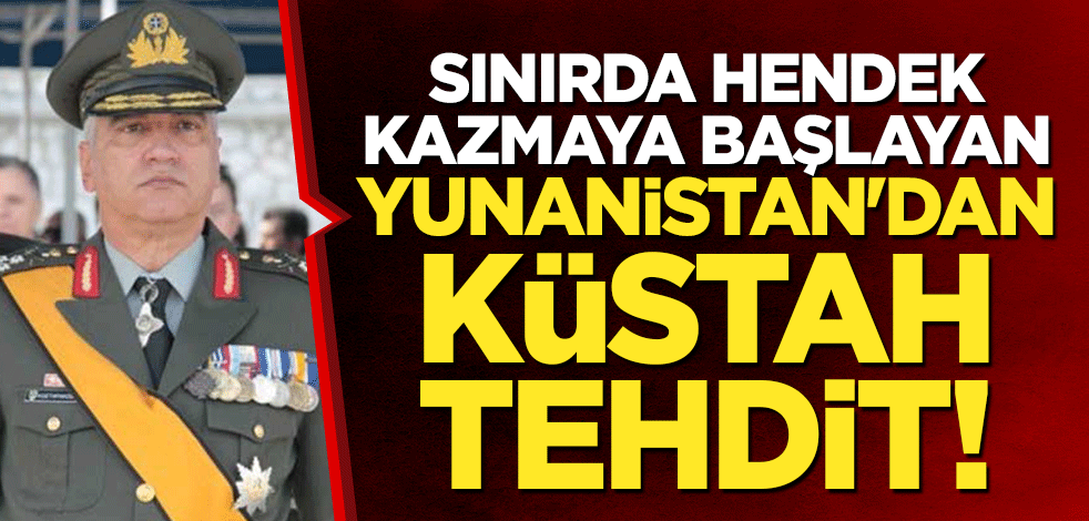 Sınırda hendek kazmaya başlayan Yunanistan'dan küstah tehdit!