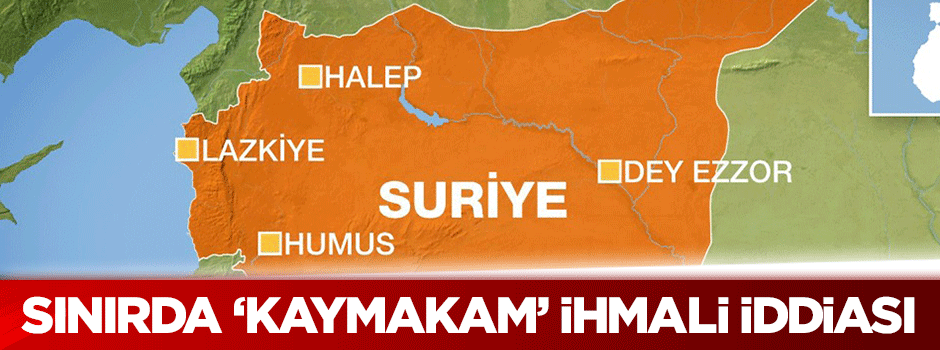 Sınırda 'Kaymakam' ihmali iddiası