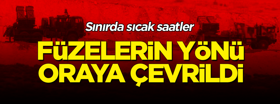 Sınırda sıcak saatler: Füzelerin yönü İdlib'e çevrildi