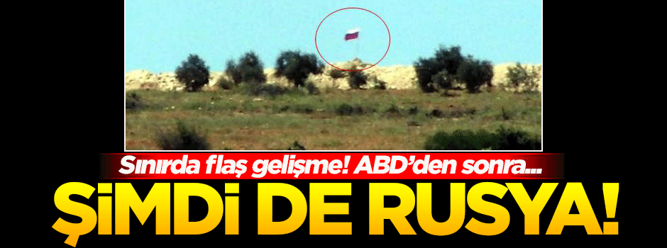 Sınırda skandal gelişme! Rus bayrağı diktiler...