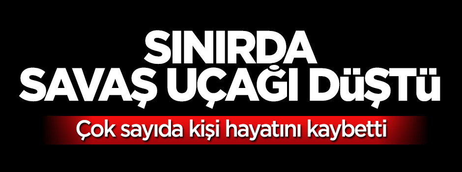 Sınırda Suriye savaş uçağı düştü