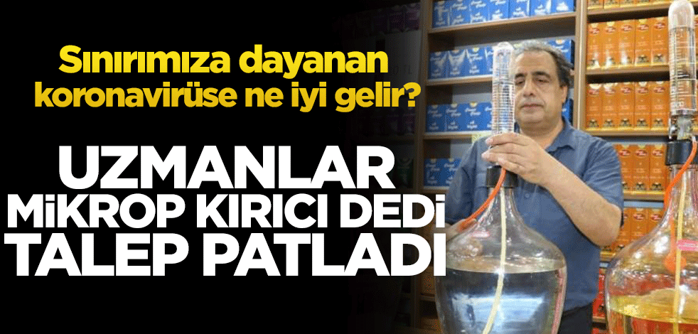 Sınırımıza dayanan koronavirüse ne iyi gelir? Uzmanlar mikrop kırıcı dedi, talep patladı