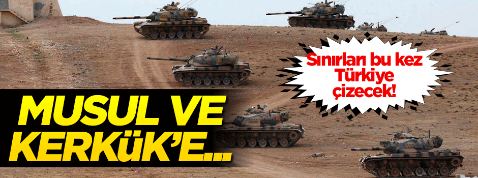 Sınırları bu kez Türkiye çizecek! Musul ve Kerkük'e...