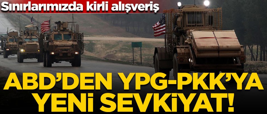 Sınırlarımızda kirli alışveriş! ABD'den YPG-PKK'ya 200 TIR'lık sevkiyat