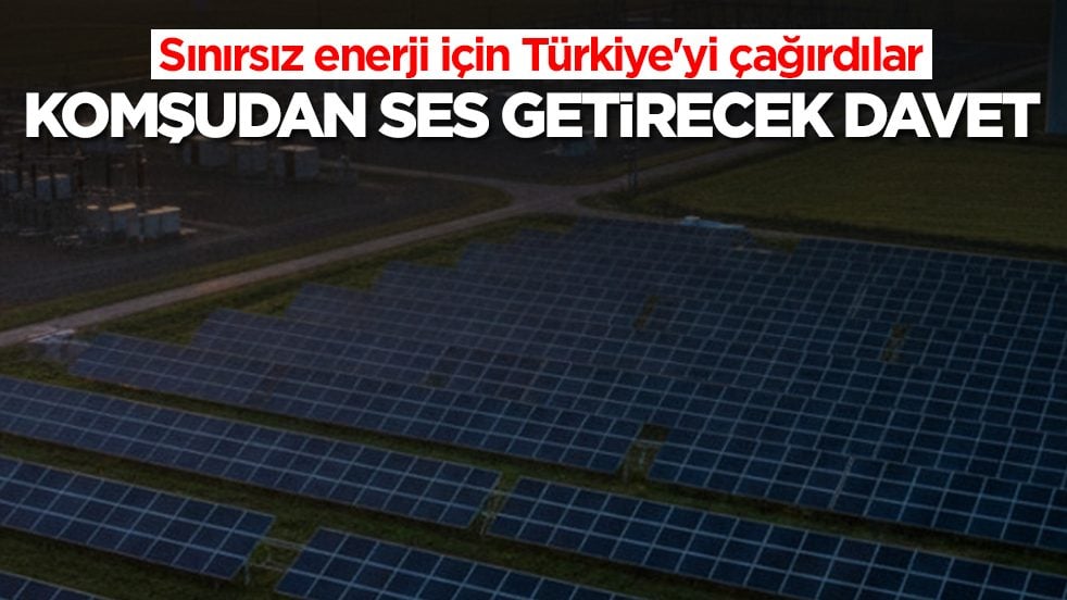 Sınırsız enerji için Türkiye'yi çağırdılar: Komşudan ses getirecek davet