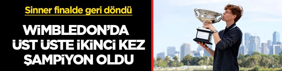 Sinner finalde geri döndü! Wimbledon’da üst üste ikinci kez şampiyon oldu