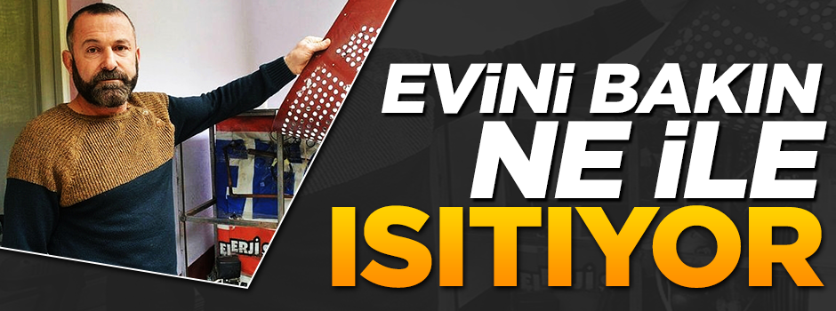 Sinoplu mucit evini bakın ne ile ısıtıyor