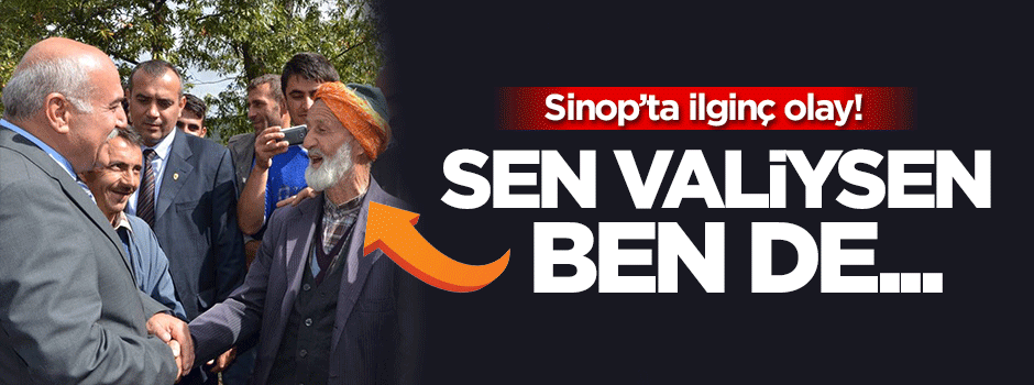 Sinop'ta ilginç olay: Sen vali isen ben de...