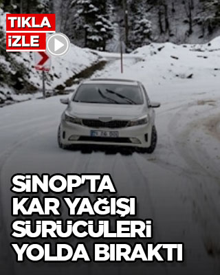 Sinop'ta kar yağışı sürücüleri yolda bıraktı