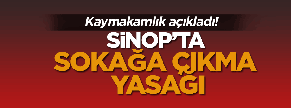 Sinop'ta sokağa çıkma yasağı