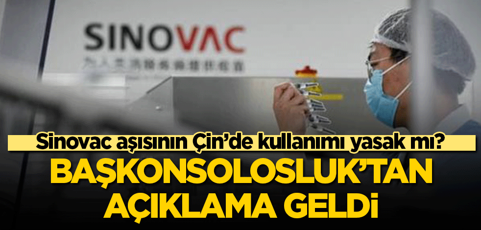 Sinovac aşının kullanımı Çin'de yasak mı? İstanbul Başkonsolosluğu'ndan açıklama geldi!