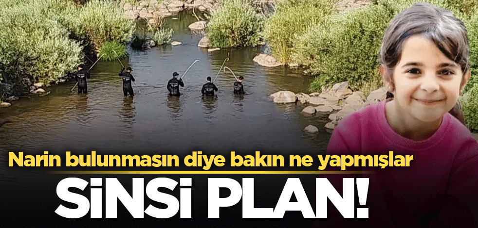 Sinsi plan! Narin bulunmasın diye bakın ne yapmışlar
