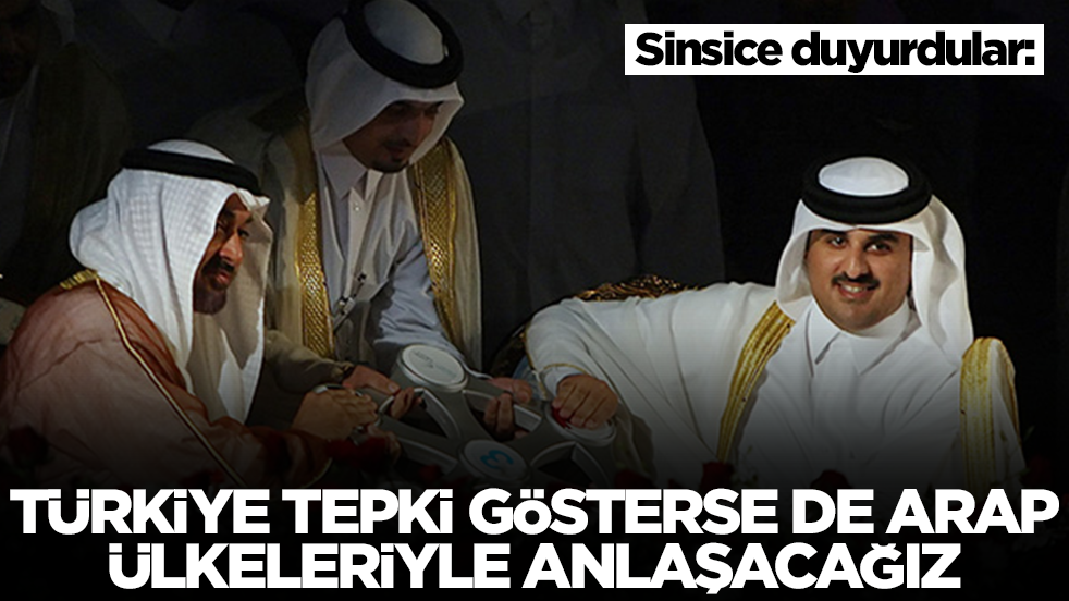 Sinsice duyurdular: Türkiye tepki gösterse de Arap ülkeleriyle anlaşacağız