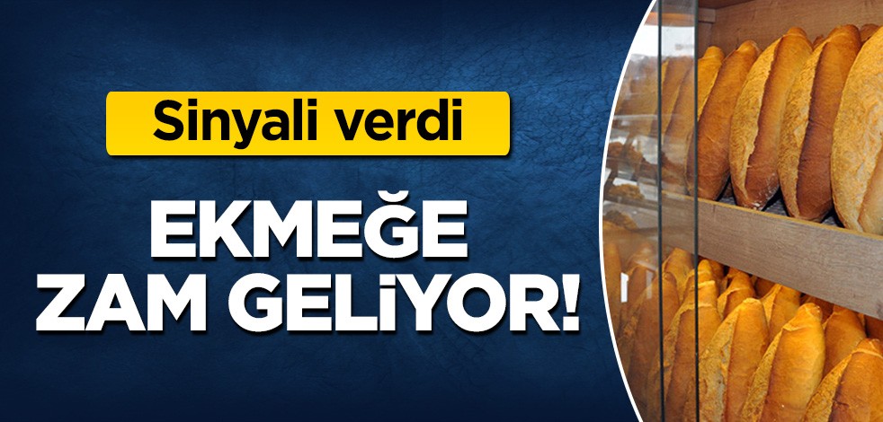 Sinyal verdi: Ekmeğe zam geliyor!