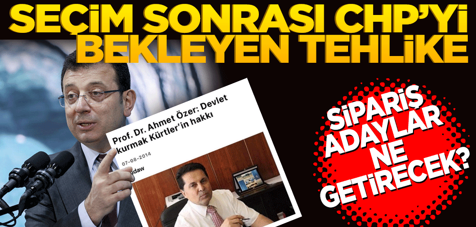 Sipariş adaylar ne getirecek? Seçim sonrası CHP’yi bekleyen tehlike