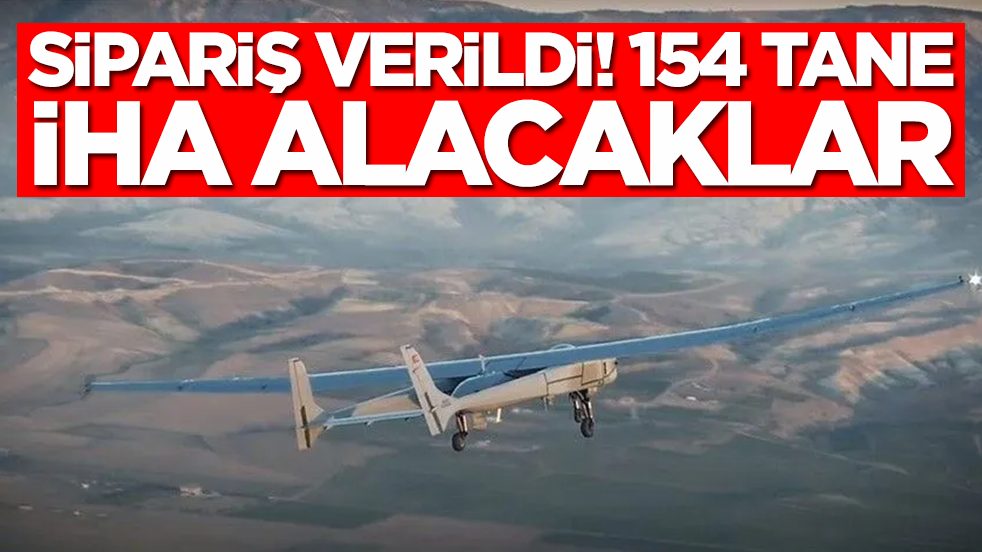Sipariş verildi: 154 adet İHA teslim alacaklar