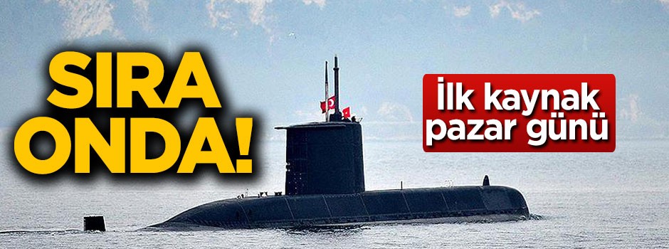 Sıra onda! İlk kaynak pazar günü