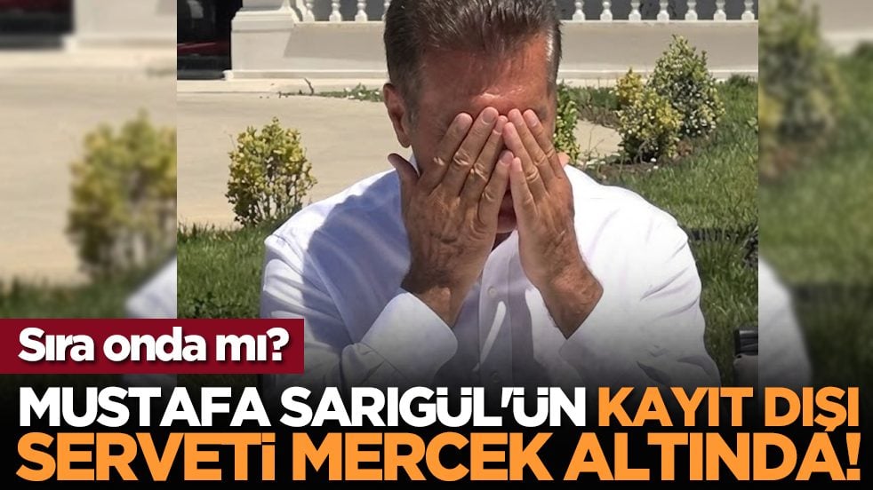 Sıra onda mı? Mustafa Sarıgül'ün kayıt dışı serveti mercek altında!