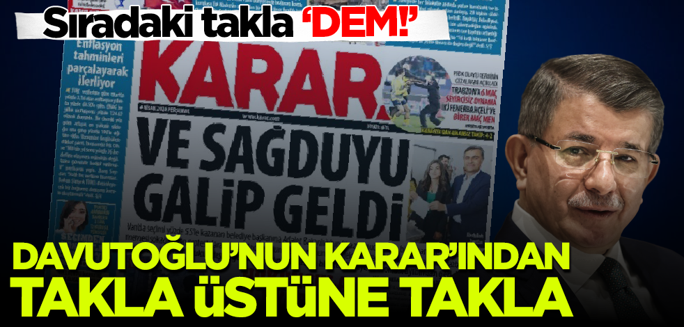 Sıradaki takla ‘DEM!’ Davutoğlu'nun Karar'ından takla üstüne takla