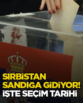 Sırbistan sandığa gidiyor! İşte seçim tarihi