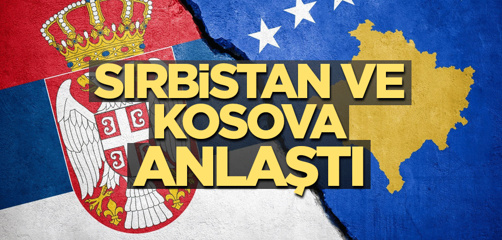 Sırbistan ve Kosova anlaştı