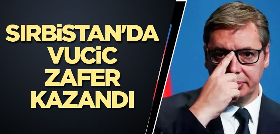 Sırbistan'da Vucic zafer kazandı