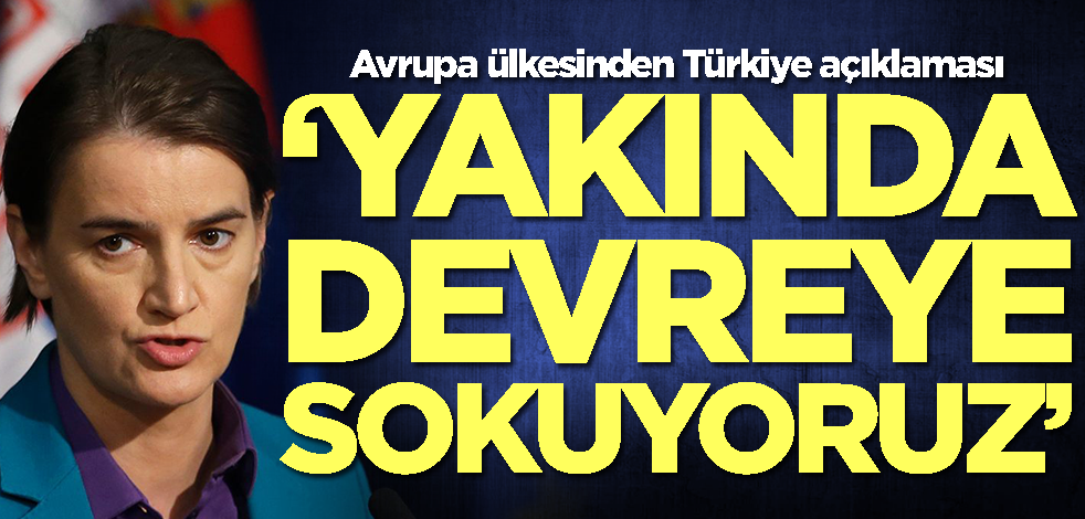 Sırbistan'dan Türkiye açıklaması: Devreye sokuyoruz