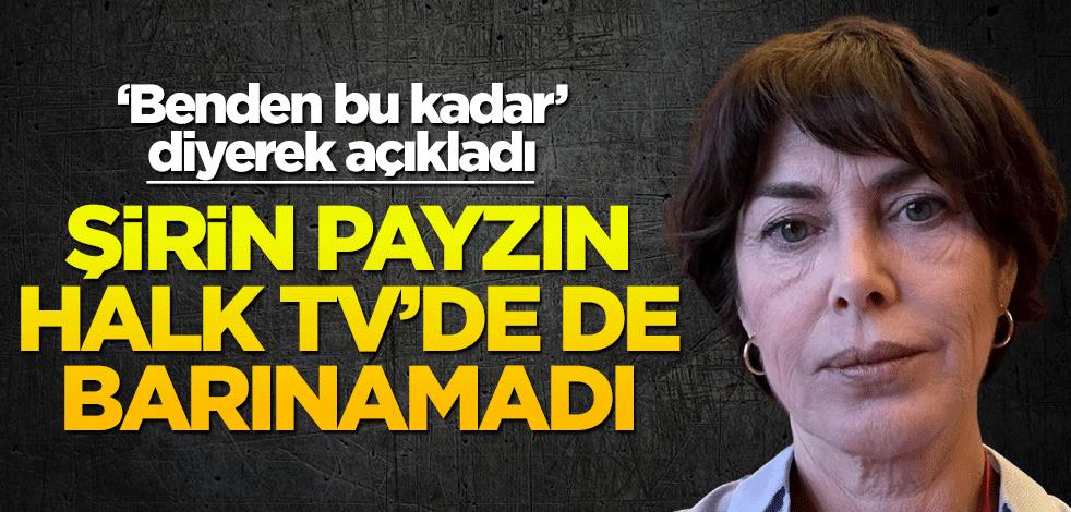 Şirin Payzın Halk TV’de de barınamadı