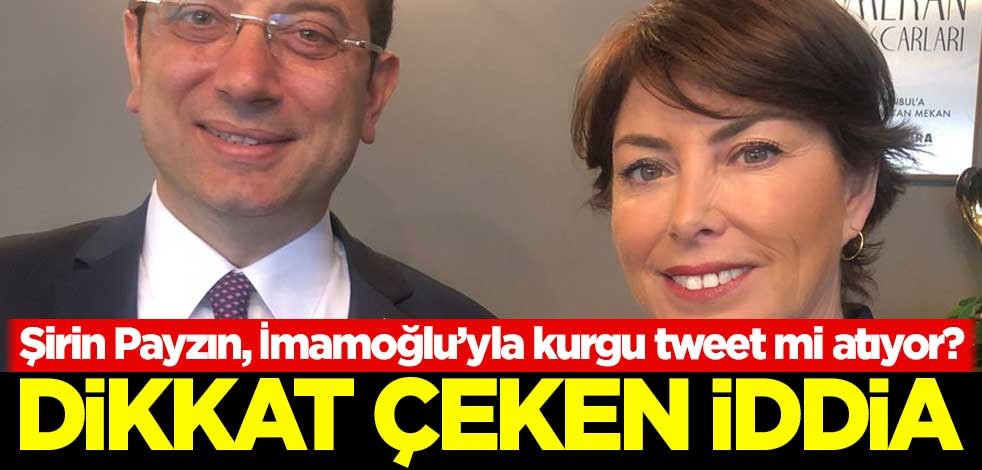 Şirin Payzın, İmamoğlu’yla kurgu tweet mi atıyor? Dikkat çeken iddia