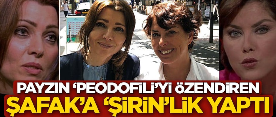 Şirin Payzın peodofiliyi öven Elif Şafak'a 'şirin'lik yaptı