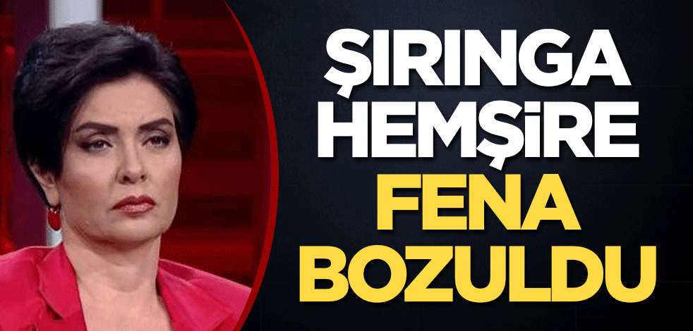 "Şırınga hemşire" fena bozuldu