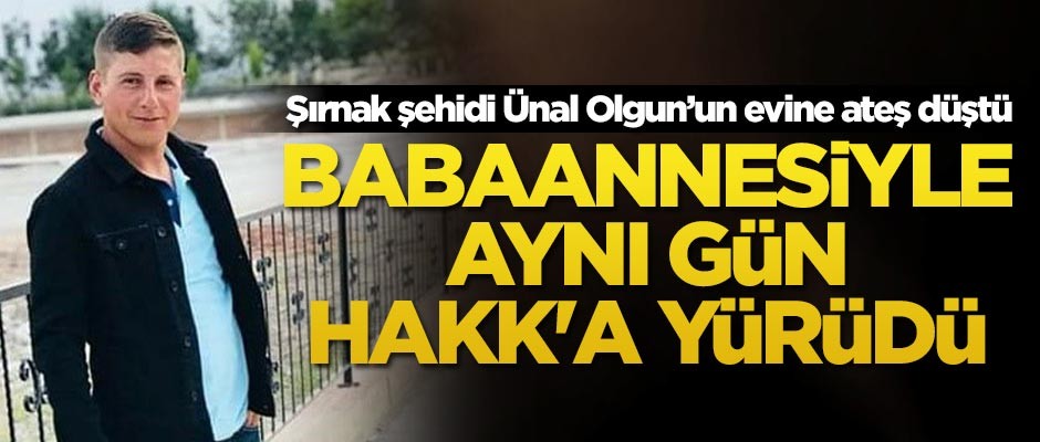 Şırnak şehidi Ünal Olgun, babaannesiyle aynı gün Hakk'a yürüdü