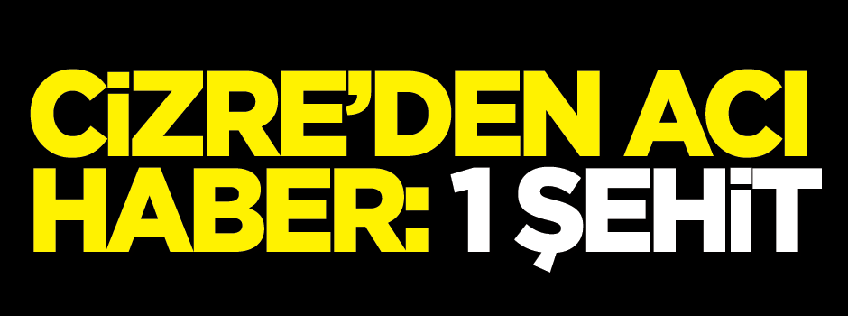 Şırnak'ta çatışma: 1 şehit