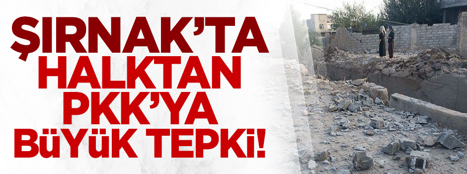 Şırnak'ta halktan PKK'ya sert tepki!