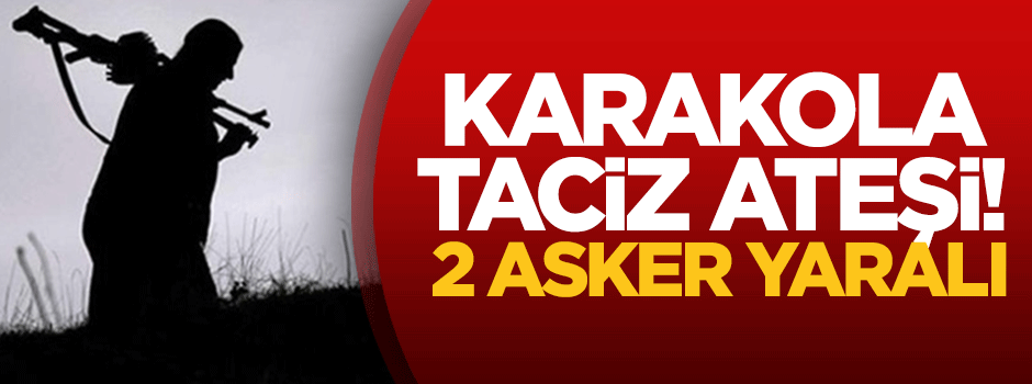 Şırnak’ta karakola ateş açıldı: 2 asker yaralı