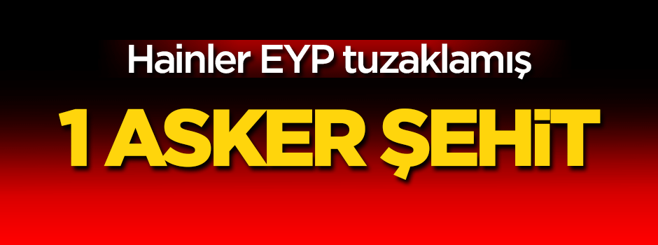 Şırnak'ta patlama! Şehidimiz var