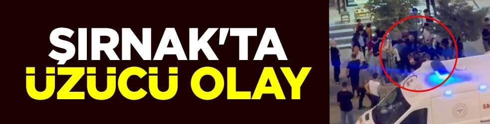 Şırnak'ta üzücü olay