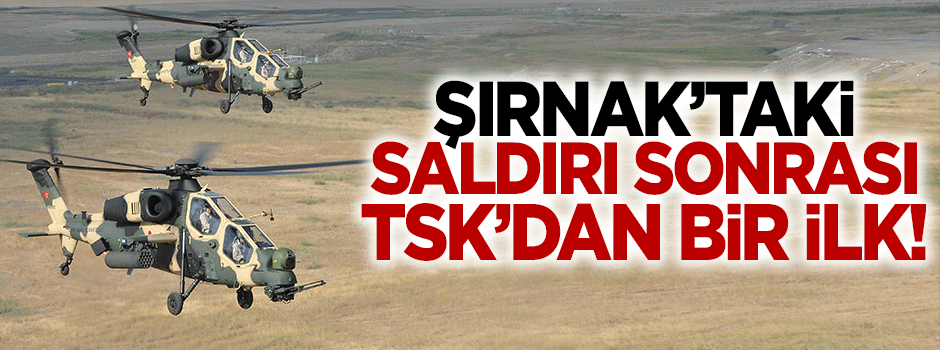 Şırnak'taki hain saldırı sonrası TSK'dan bir ilk