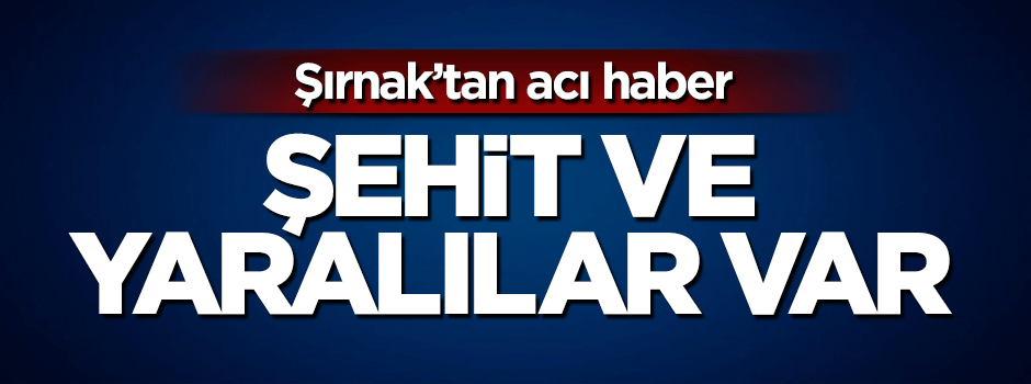 Şırnak'tan acı haber: 2 asker şehit, 4 asker yaralı