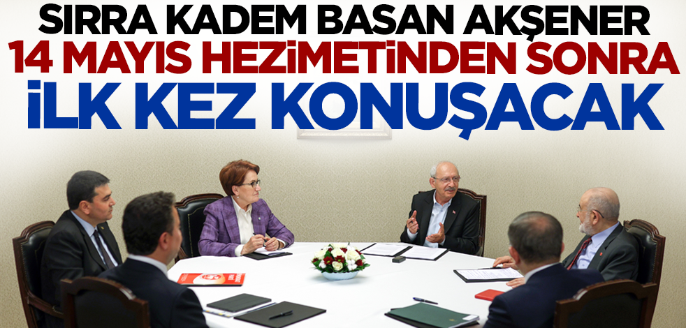 Sırra kadem basan Akşener 14 Mayıs hezimetinden sonra ilk kez konuşacak