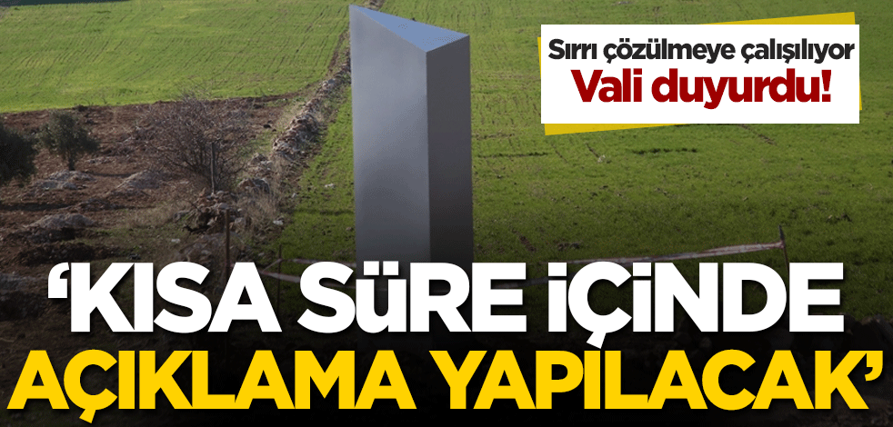 Sırrı çözülmeye çalışılıyor! Vali duyurdu: Kısa süre içinde açıklama yapılacak