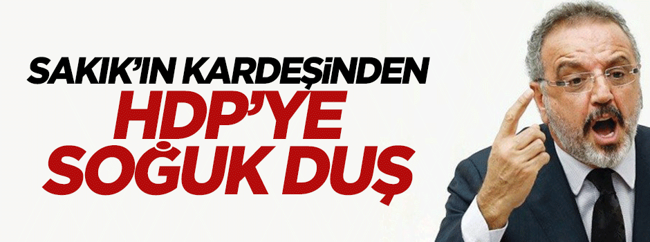 Sırrı Sakık'ın kardeşinden flaş açıklamalar