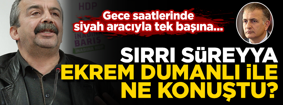 Sırrı Süreyya Önder, FETÖ'cü Dumanlı ile ne konuştu?