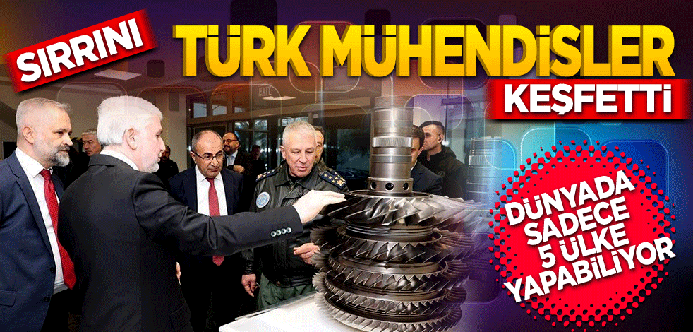 Sırrını Türk mühendisler keşfetti! Dünyada sadece 5 ülke yapabiliyor