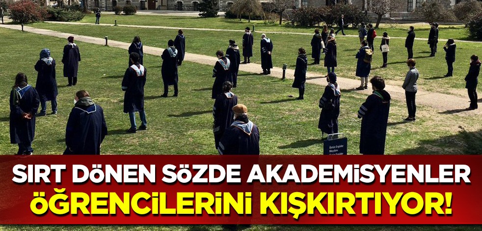 Sırt dönen bir avuç sözde akademisyenden, öğrencileri kışkırtacak bir açıklama daha!