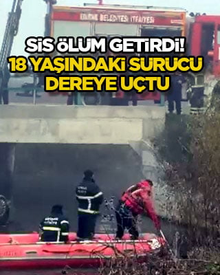 Sis ölüm getirdi! 18 yaşındaki sürücü dereye uçtu