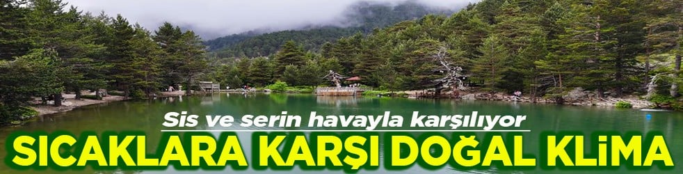 Sis ve serin havayla karşılıyor Sıcaklara karşı doğal klima