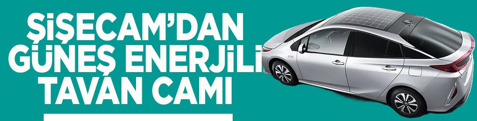 Şişecam’dan güneş enerjili tavan camı