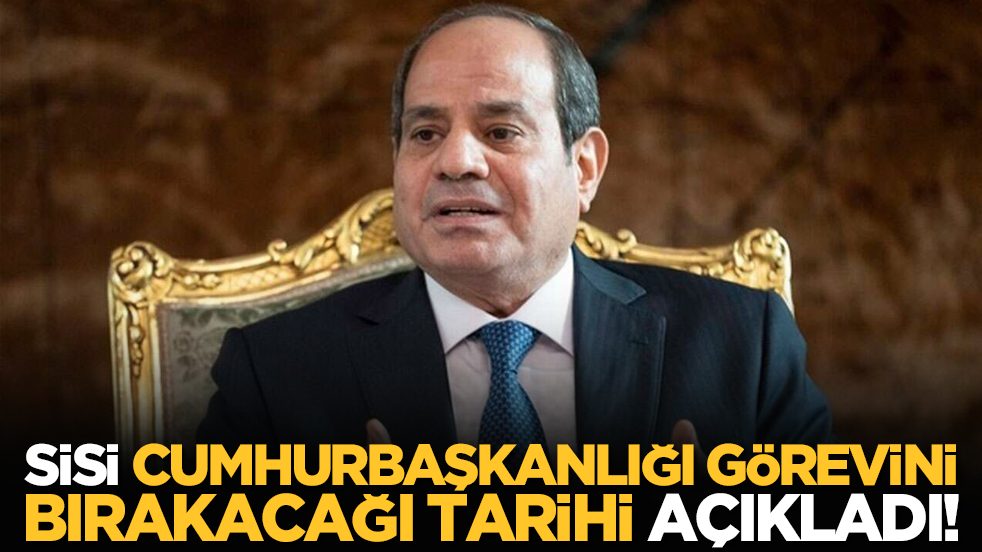 Sisi, Cumhurbaşkanlığı görevini bırakacağı tarihi açıkladı!