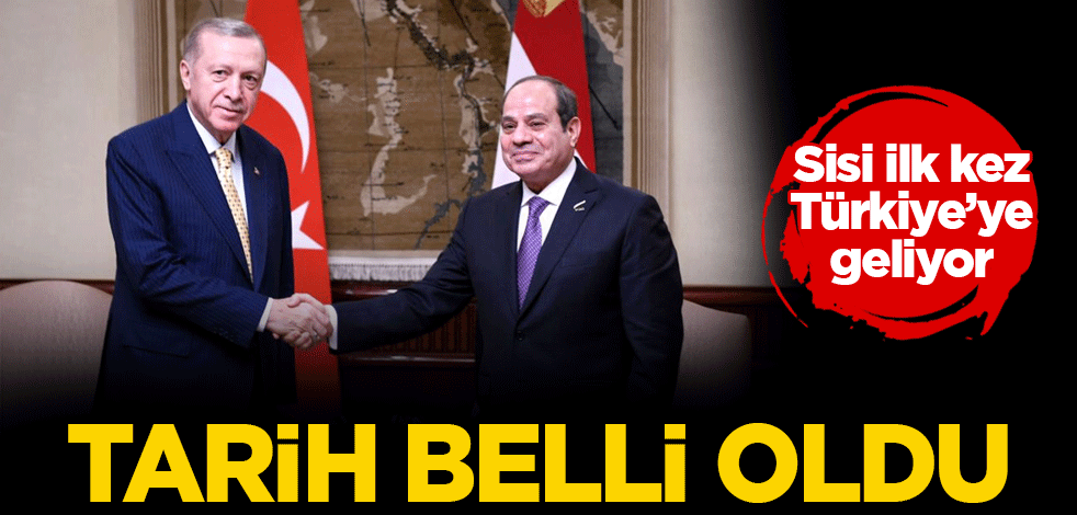Sisi ilk kez Türkiye'ye geliyor: Tarih belli oldu